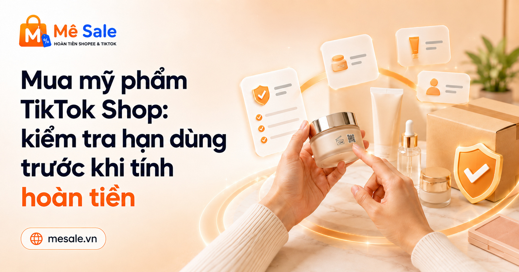 Mua mỹ phẩm TikTok Shop: kiểm tra hạn dùng trước khi tính hoàn tiền