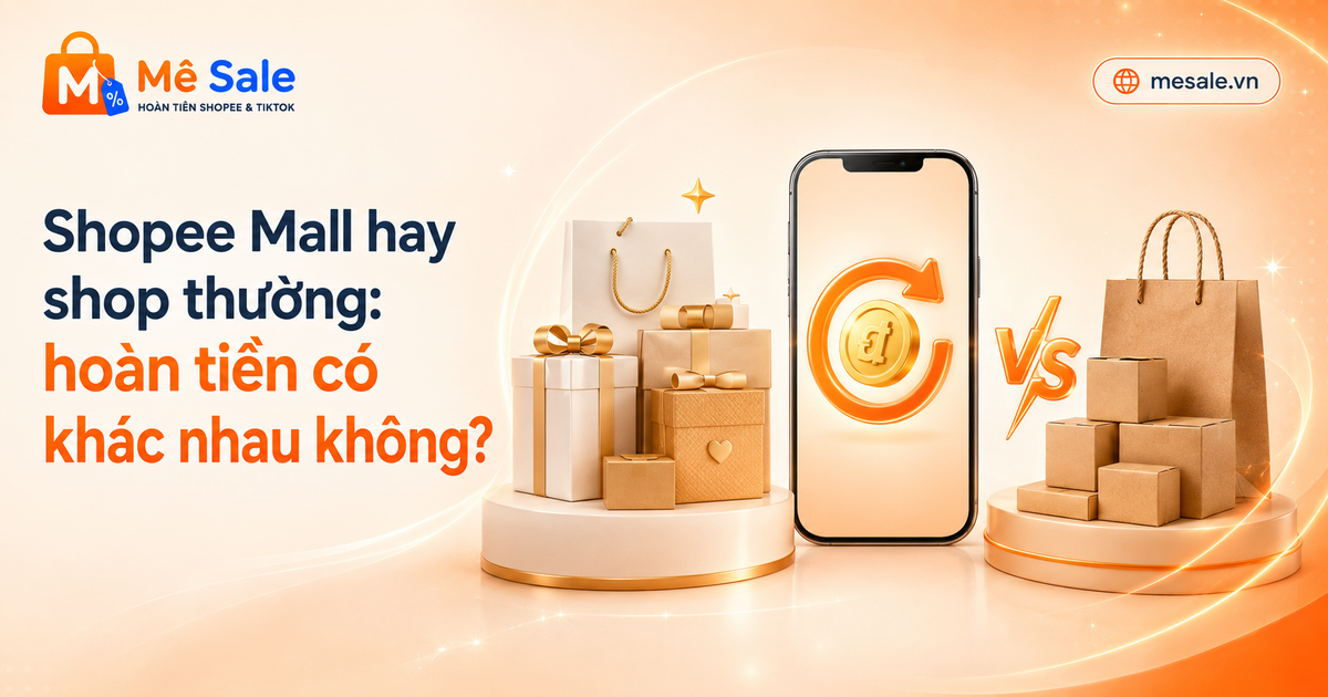 Shopee Mall hay shop thường: hoàn tiền có khác nhau không?