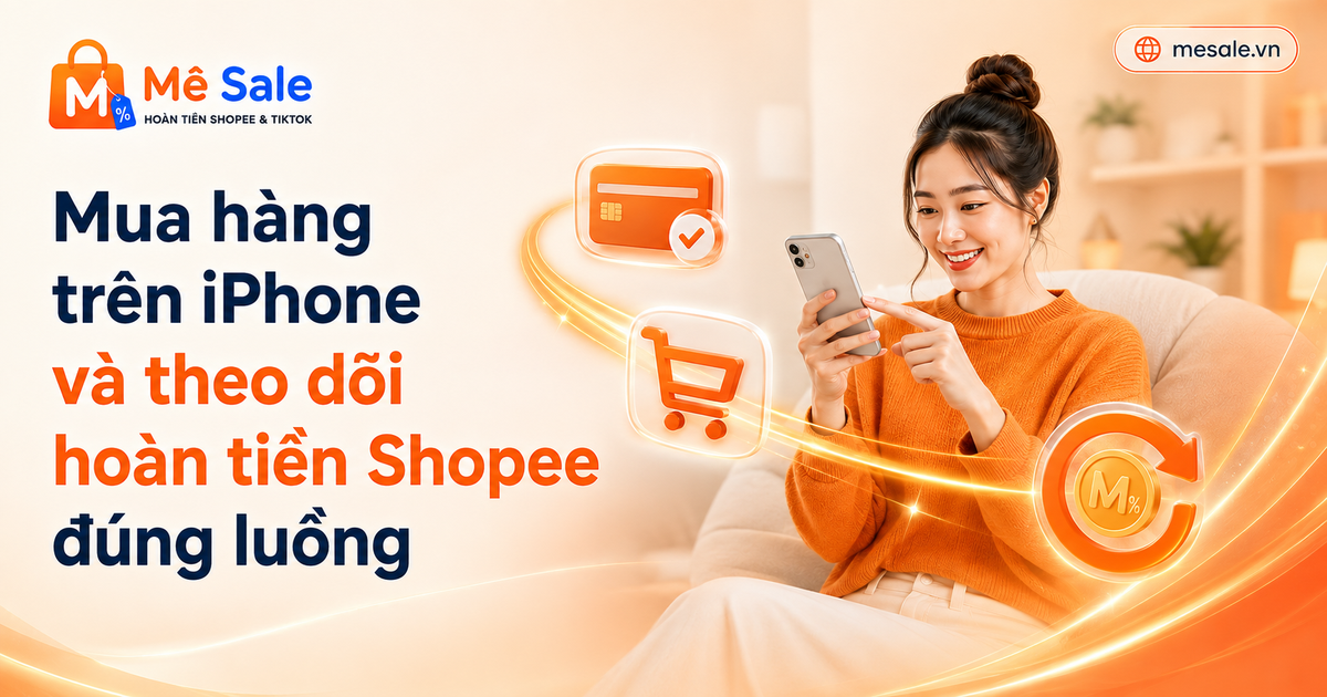 Mua hàng trên iPhone và theo dõi hoàn tiền Shopee đúng luồng
