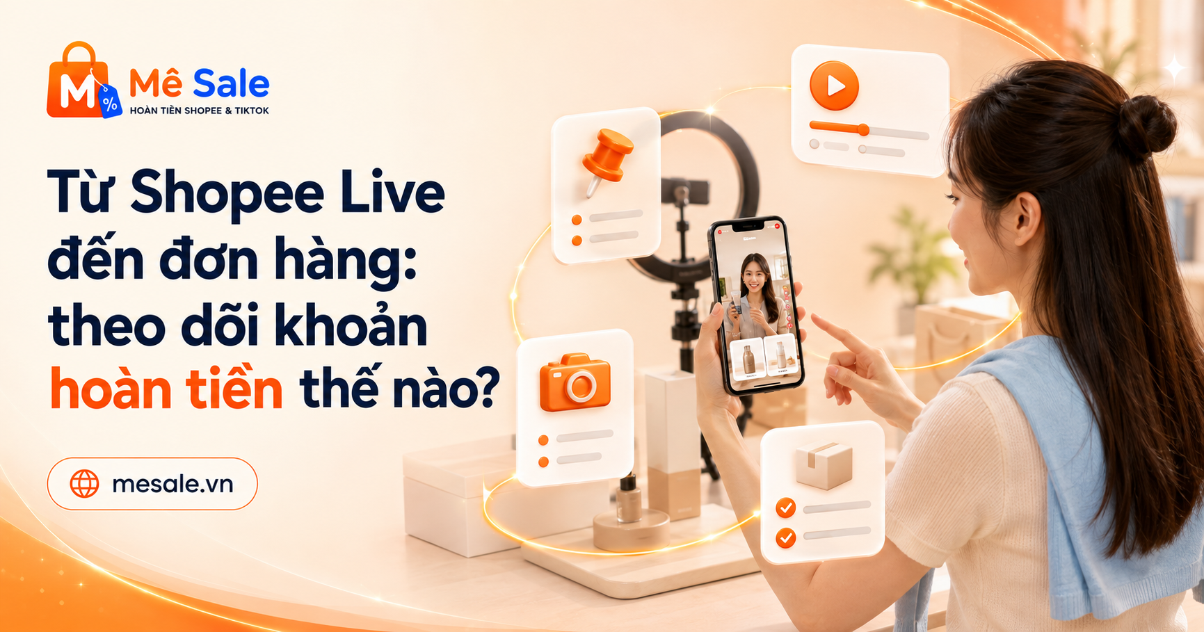 Từ Shopee Live đến đơn hàng: theo dõi khoản hoàn tiền thế nào?