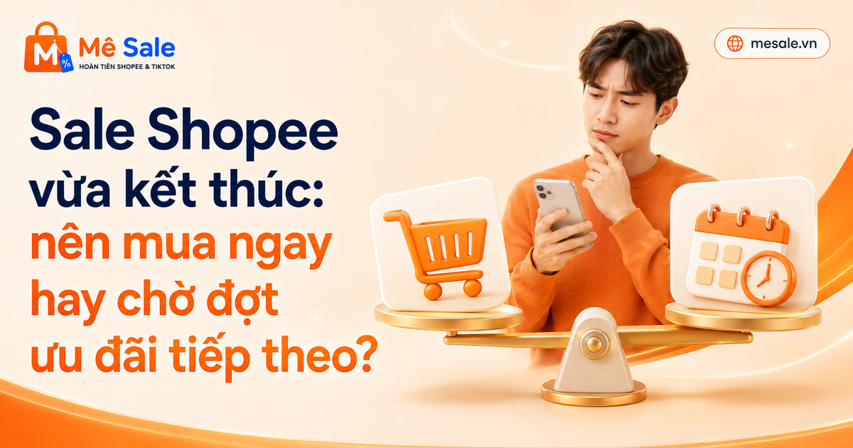 Sale Shopee vừa kết thúc: nên mua ngay hay chờ đợt ưu đãi tiếp theo?