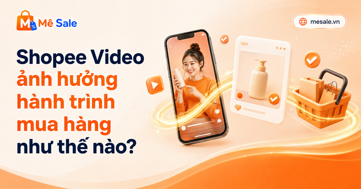 Shopee Video ảnh hưởng hành trình mua hàng như thế nào?