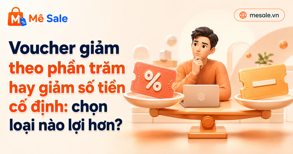 Voucher giảm theo phần trăm hay giảm số tiền cố định: chọn loại nào lợi hơn?