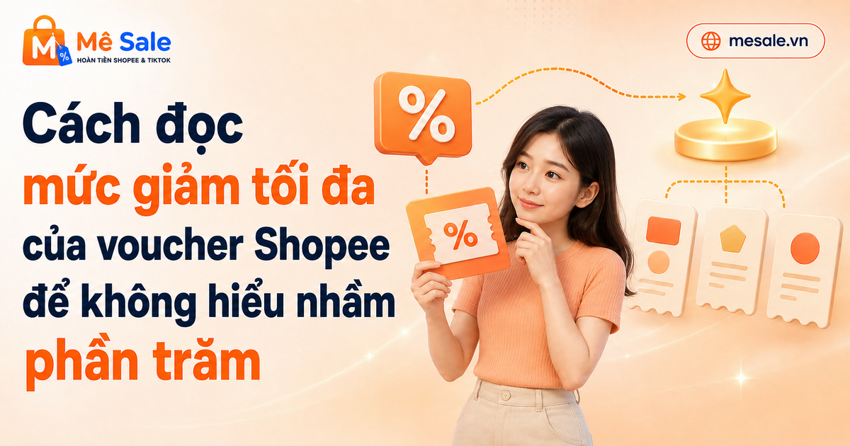 Cách đọc mức giảm tối đa của voucher Shopee để không hiểu nhầm phần trăm