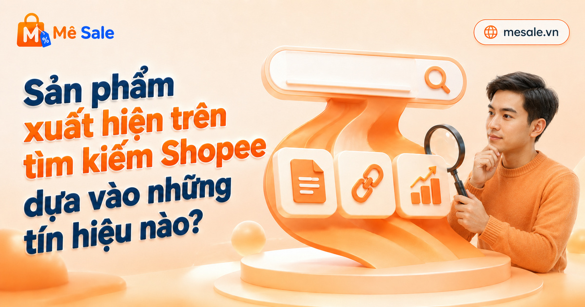 Sản phẩm xuất hiện trên tìm kiếm Shopee dựa vào những tín hiệu nào?